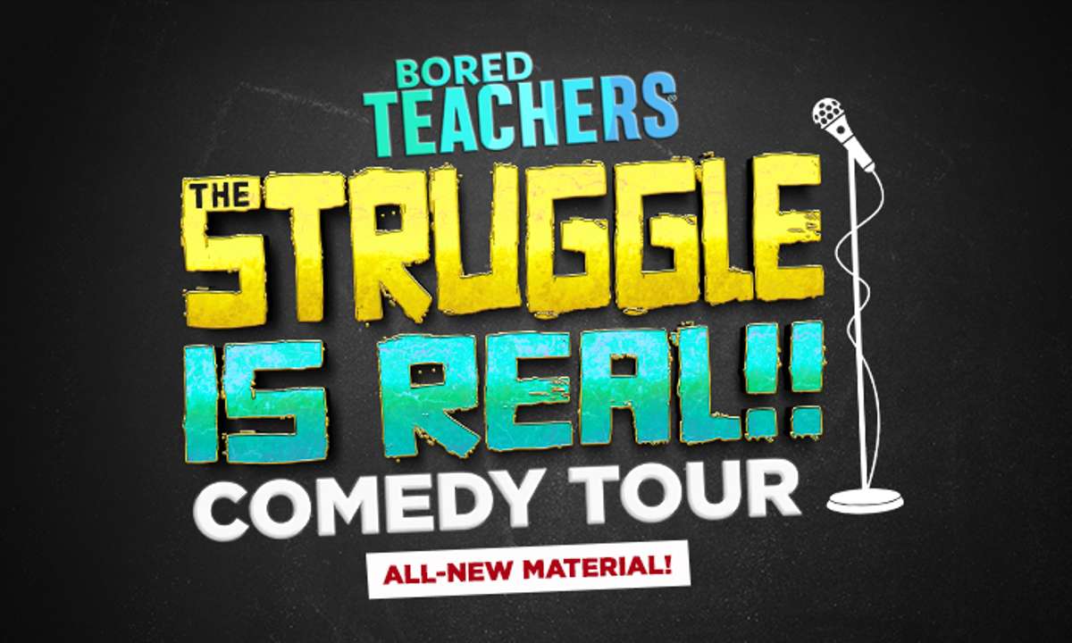 Bored Teachers: The Struggle is Real! Comedy Tour